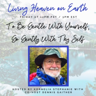 To Be Gentle With Yourself, Go Gently With Thy Self with Dennis Gaither