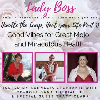 Handle the Lump, Heal your Life Part 11: Good Vibes for Great Mojo and Miraculous Health with Dana Theriault