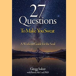 27 Questions To Make You Sweat: A Workout Guide for the Soul with guest Gregg Sulzer!