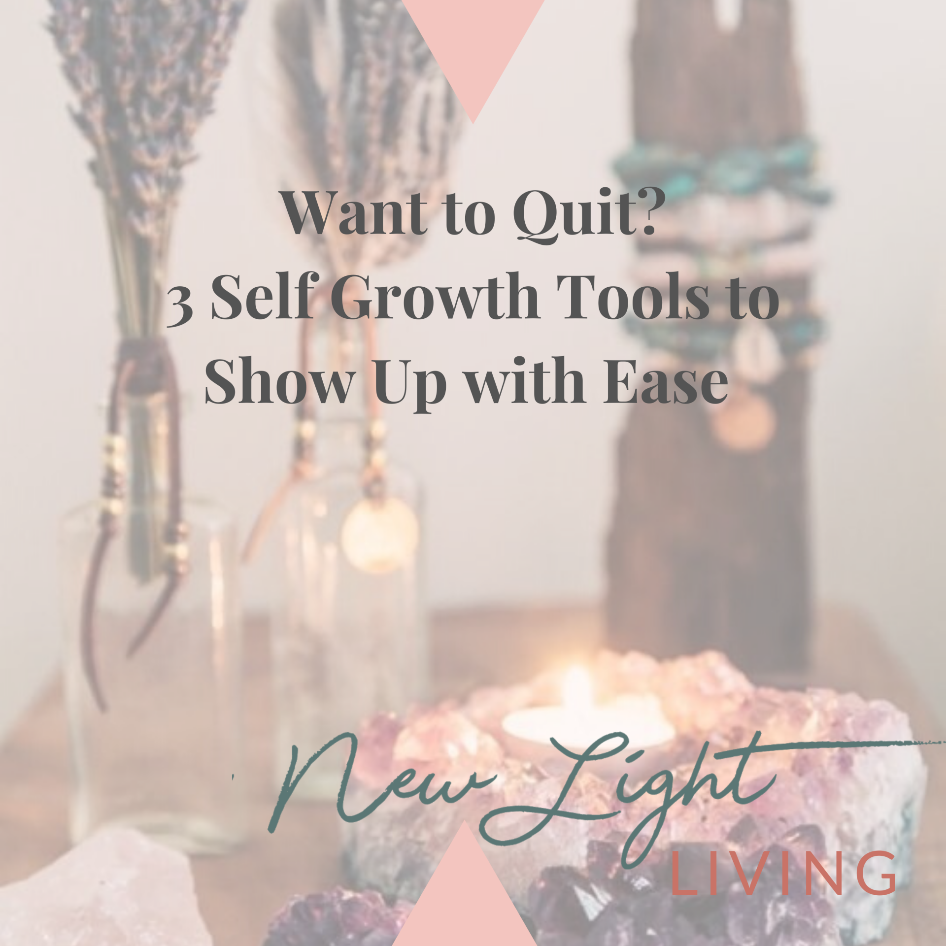Want to Quit? 3 Self Growth Tools to Show Up with Ease 