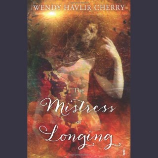 Mistress of Longing - a prescription for a passionate + creative life with Author Wendy Havlir Cherry