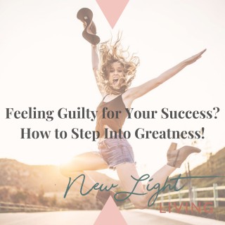 Feeling Guilty for Your Success? How to Step Into Greatness