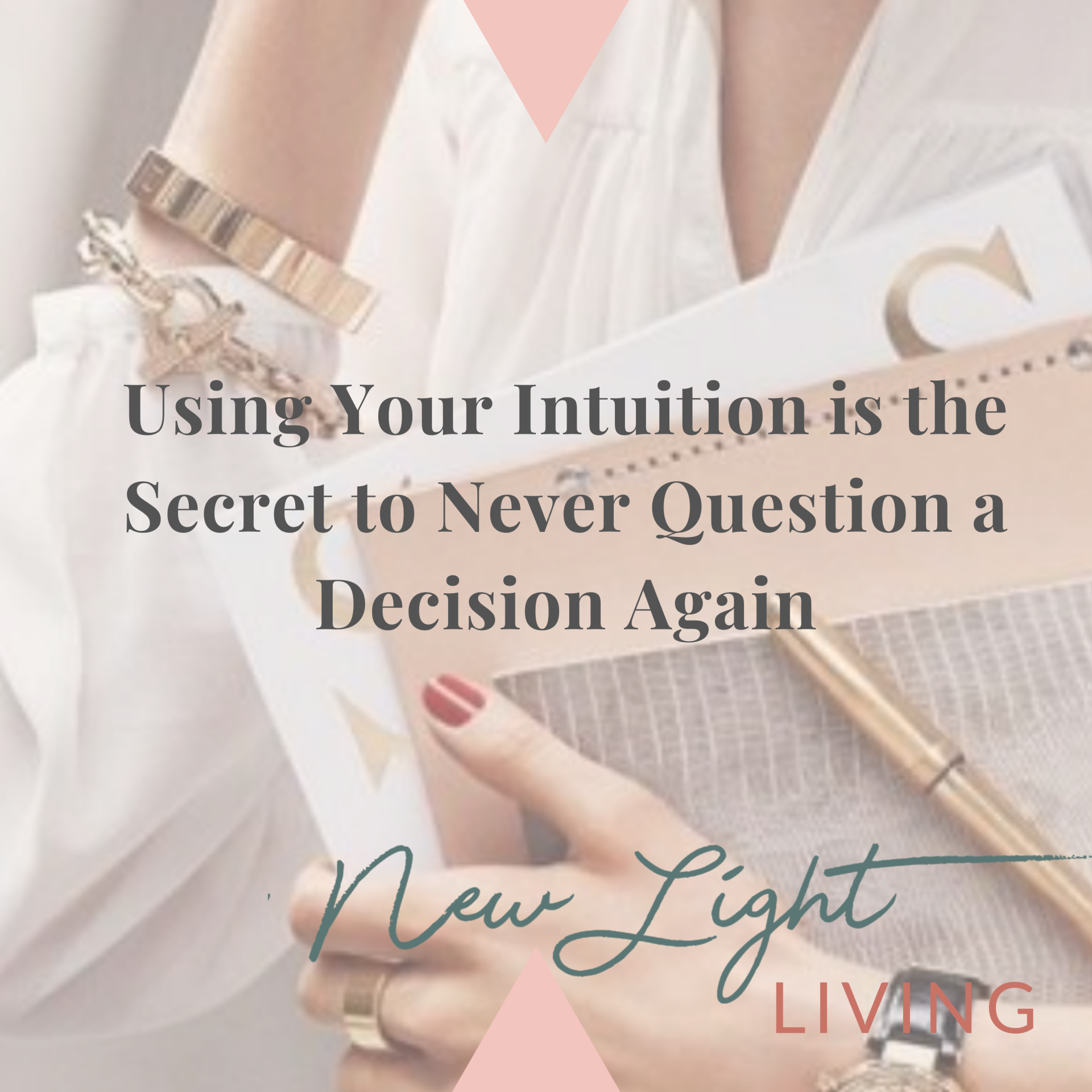 Using Your Intuition is the Secret to Never Question a Decision Again!