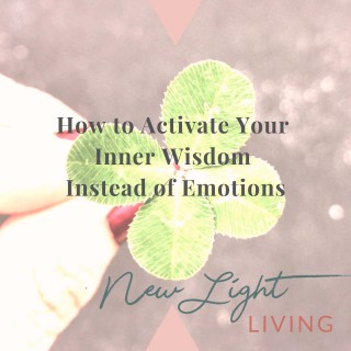 How to Activate Your Inner Wisdom Instead of Emotions 