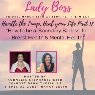 Handle the Lump, Heal your Life Part 12: How to be a ‘Boundary Badass’ for Breast Health with Dana Theriault