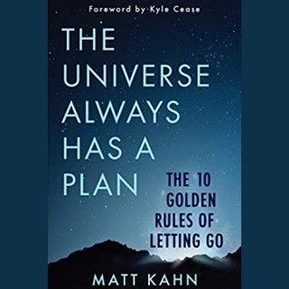 The Universe Always Has a Plan: The 10 Golden Rules of Letting Go with Matt Kahn