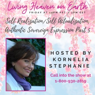 Self Realization/Self Actualization, Authentic Sovereign Expression Part 5 with Kornelia Stephanie