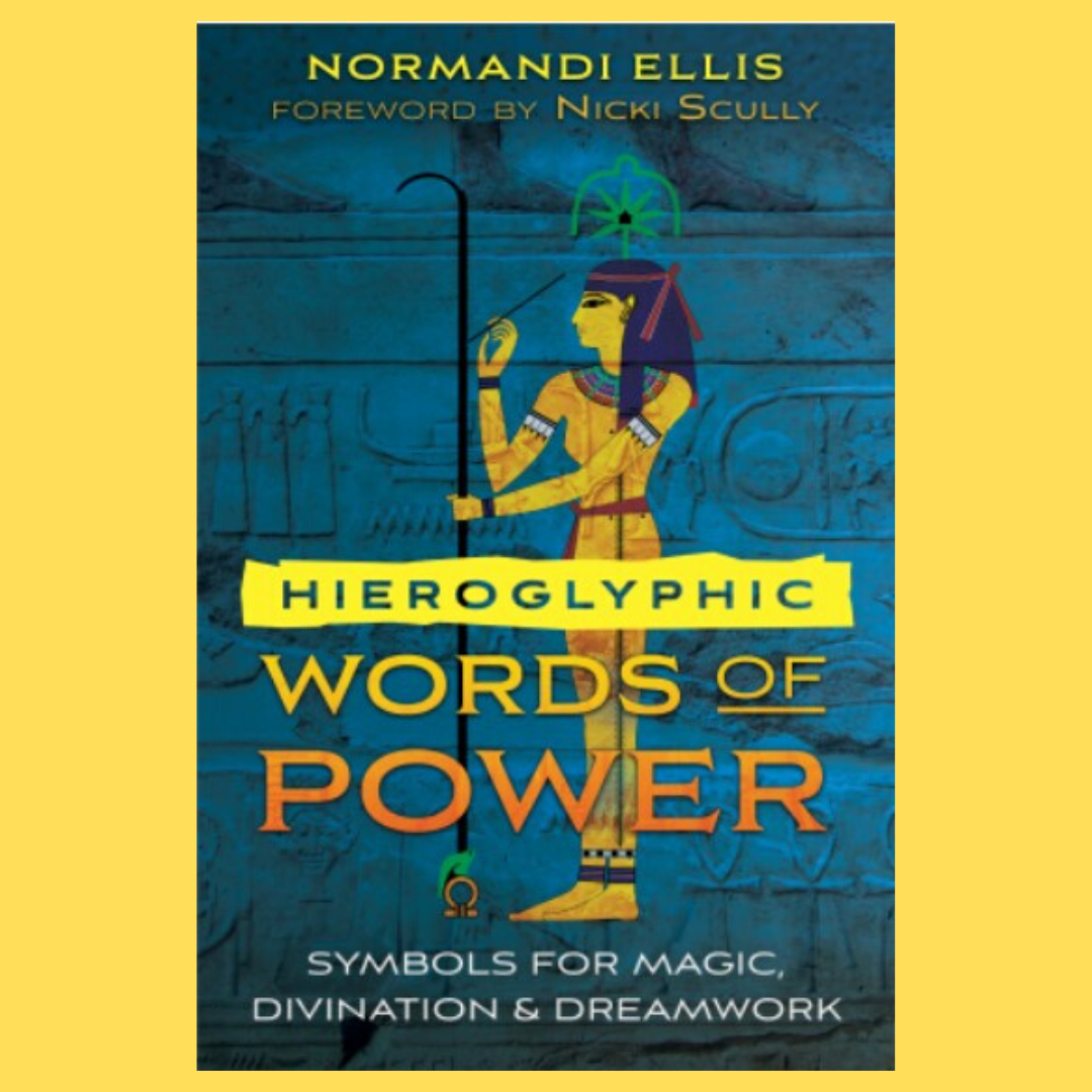 Hieroglyphic Words of Power: Symbols for Magic, Divination and Dreamwork with special guest Normandi Ellis!