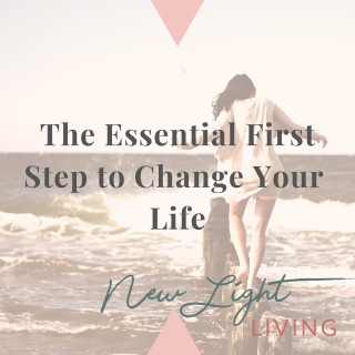 The Essential FIRST Step to Change Your Life