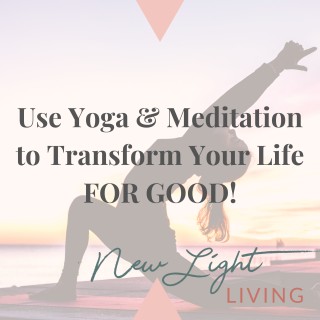 Use Yoga and Meditation to Transform Your Life For Good?