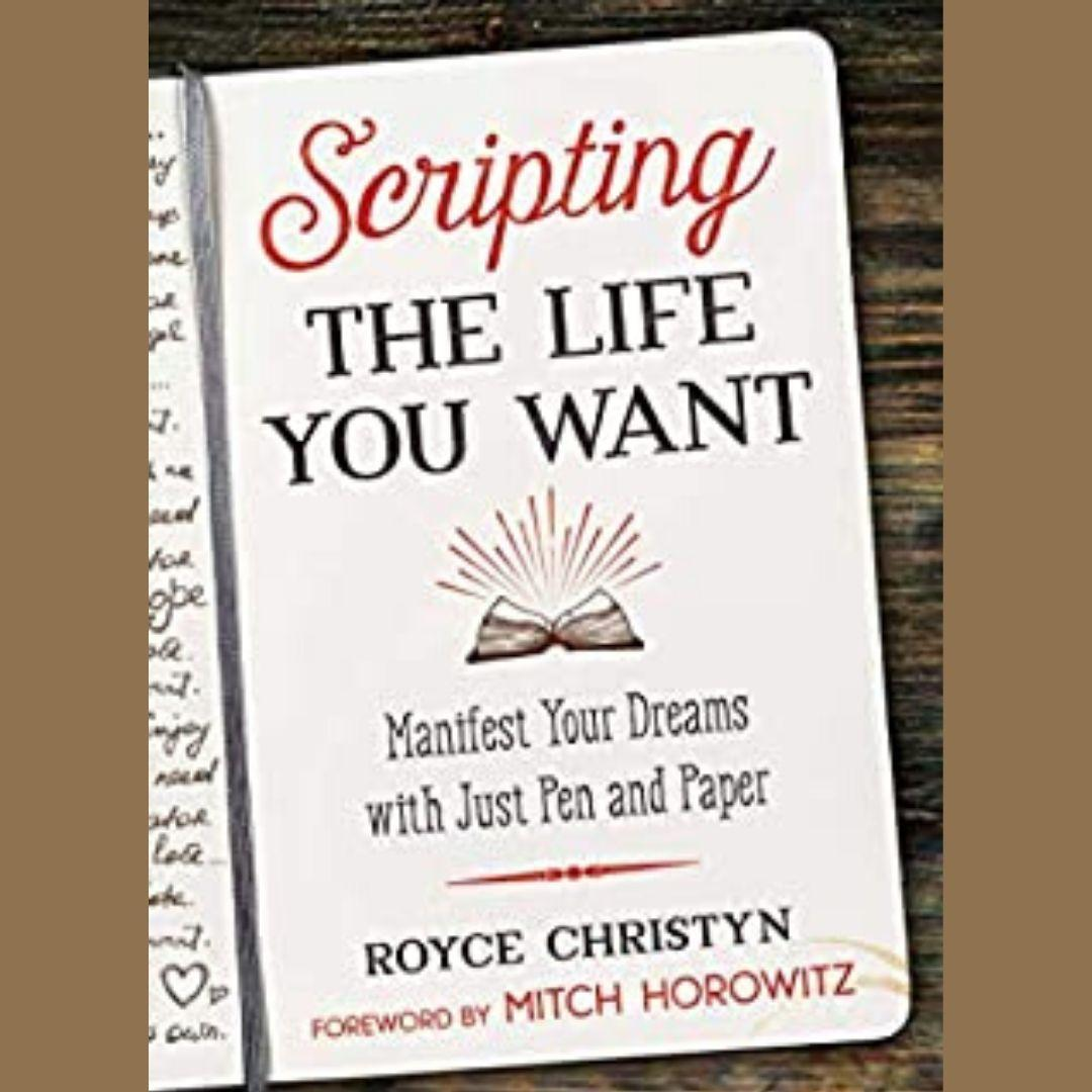 Scripting the Life You Want: Manifest Your Dreams with Just Pen and Paper with Royce Christyn!