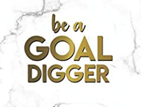 Be A Goal Digger!