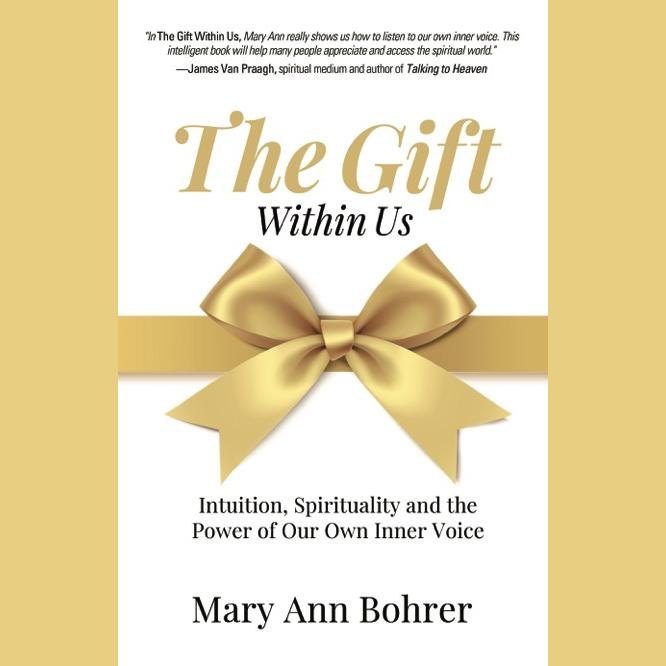 The Gift Within Us: Intuition, Spirituality, and the Power of Our Own Inner Voice with Mary Ann Bohrer