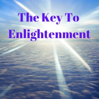 The Key To Enlightenment - One Simple Understanding