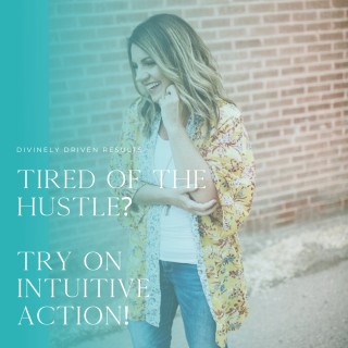Tired of the Hustle? Try on Intuitive Action!
