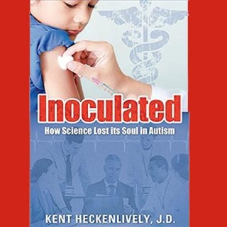 Encore: Inoculated: How Science Lost Its Soul in Autism with guest Kent Heckenlively