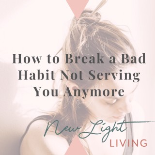 How to Break a Bad Habit Not Serving You Anymore