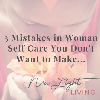 3 Mistakes in Women Self Care that You Don’t Want to Make…