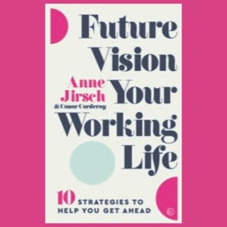 Future Vision Your Working Life: 10 Strategies To Help You Get Ahead with Anne Jirsch