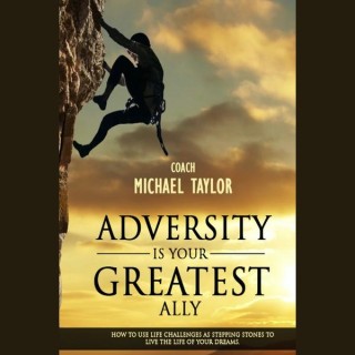 Adversity Is Your Greatest Ally with Coach Michael Taylor