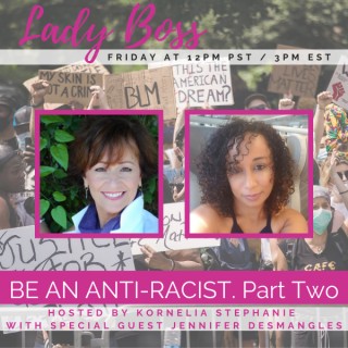 BE AN ANTI-RACIST.  Part Two Kornelia Stephanie and Jennifer Desmangles 
