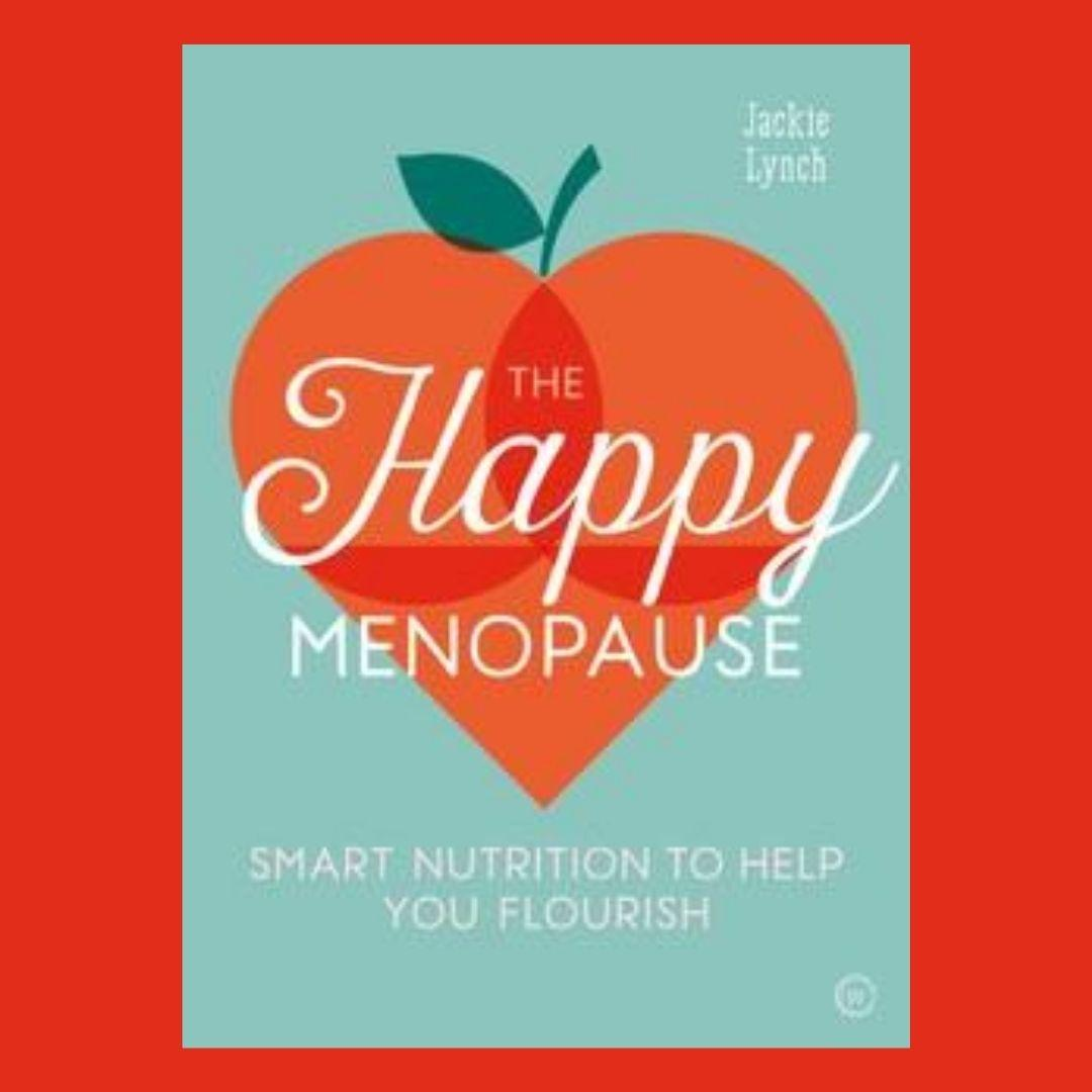 THE HAPPY MENOPAUSE: SMART NUTRITION TO HELP YOU FLOURISH with Jackie Lynch 