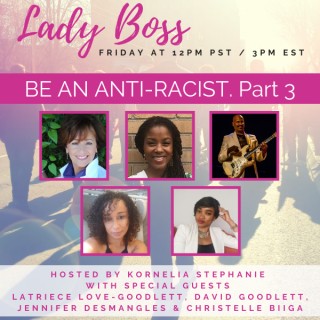 BE AN ANTI-RACIST Part Three with Kornelia Stephanie