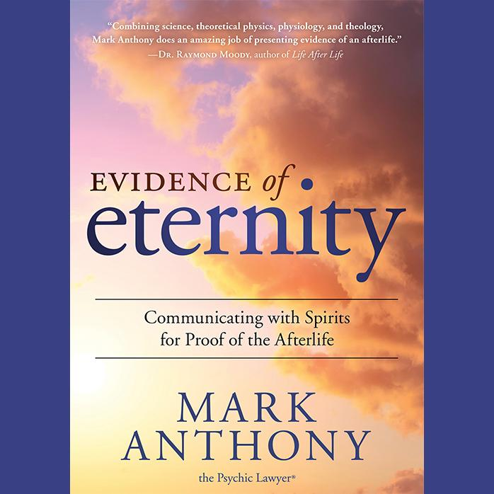 Evidence of Eternity with Mark Anthony the Psychic Lawyer®