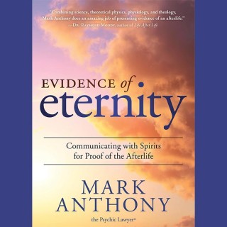 Evidence of Eternity with Mark Anthony the Psychic Lawyer®
