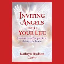 Inviting Angels into Your Life: Assistance and Support from the Angelic Realm with Kathryn Hudson