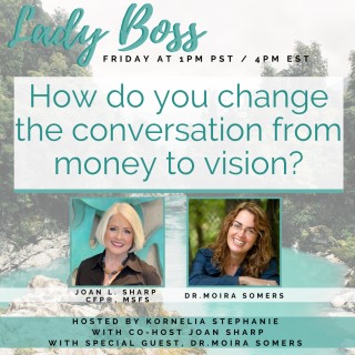 "How do you change the conversation from money to vision?" with Joan Sharp and Special Guest, Dr. Moria Somers