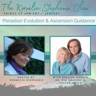 "Pleiadian Evolution & Ascension Guidance" on the Kornelia Stephanie show w/ Special Guests Dr. Pia Orleane and Cullen Smith