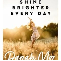 Shine Brighter Every Day: Nourish Your Body, Feed Your Spirit, Balance Your Life -Part 2 with Danah Mor