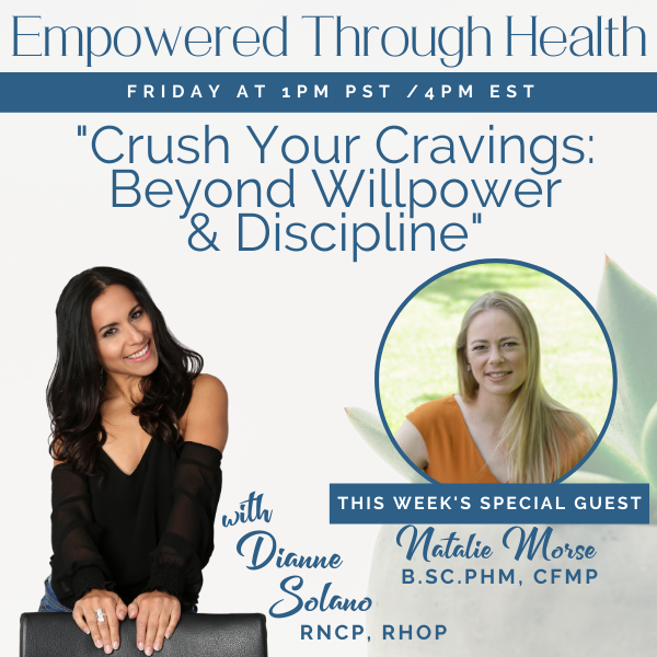 “Crush Your Cravings - Beyond Willpower and Discipline" with Dianne Solano and Special Guests, Natalie Morse. 