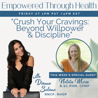 “Crush Your Cravings - Beyond Willpower and Discipline" with Dianne Solano and Special Guests, Natalie Morse. 