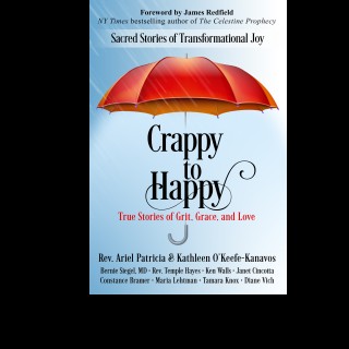 Crappy to Happy EP 4 of 4: Today's Special Guests: Rev. Ariel Patricia, Kathleen O-Keefe Kanavos and James Redfield.