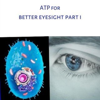 ATP for Better Eyesight Part I with Grace G. Hom, Ep#112