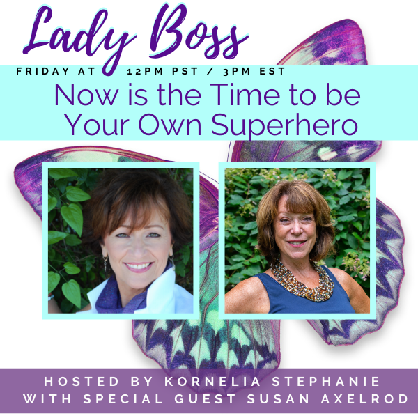 Now is the Time to be Your Own Superhero with Susan Axelrod

