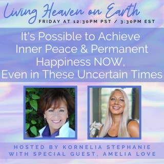 It's Possible to Achieve Inner Peace and Permanent Happiness NOW, Even In These Uncertain Times with Amelia Love Super Coach