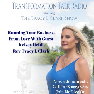 Running Your Business From Love With Guest Kelsey Reidl And Rev.  Tracy L Clark