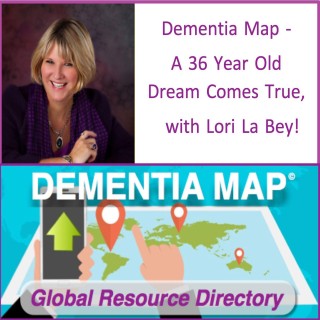 Dementia Map – A 36 Year Old Dream Comes True with Lori La Bey!