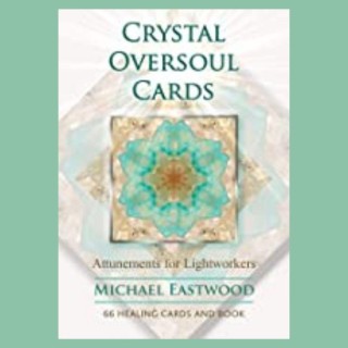 Crystal Oversoul Cards: Attunements For Light Workers with guest Michael Eastwood