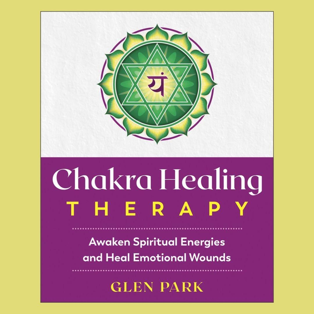 Chakra Healing Therapy: Awaken Spiritual Energies and Heal Emotional Wounds with  Glen Park