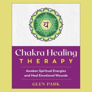 Chakra Healing Therapy: Awaken Spiritual Energies and Heal Emotional Wounds with  Glen Park