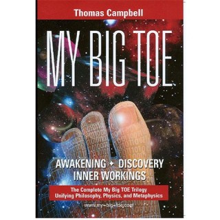 My Big Toe:  A Trilogy Unifying Philosophy, Physics and Metaphysics with Tom Campbell