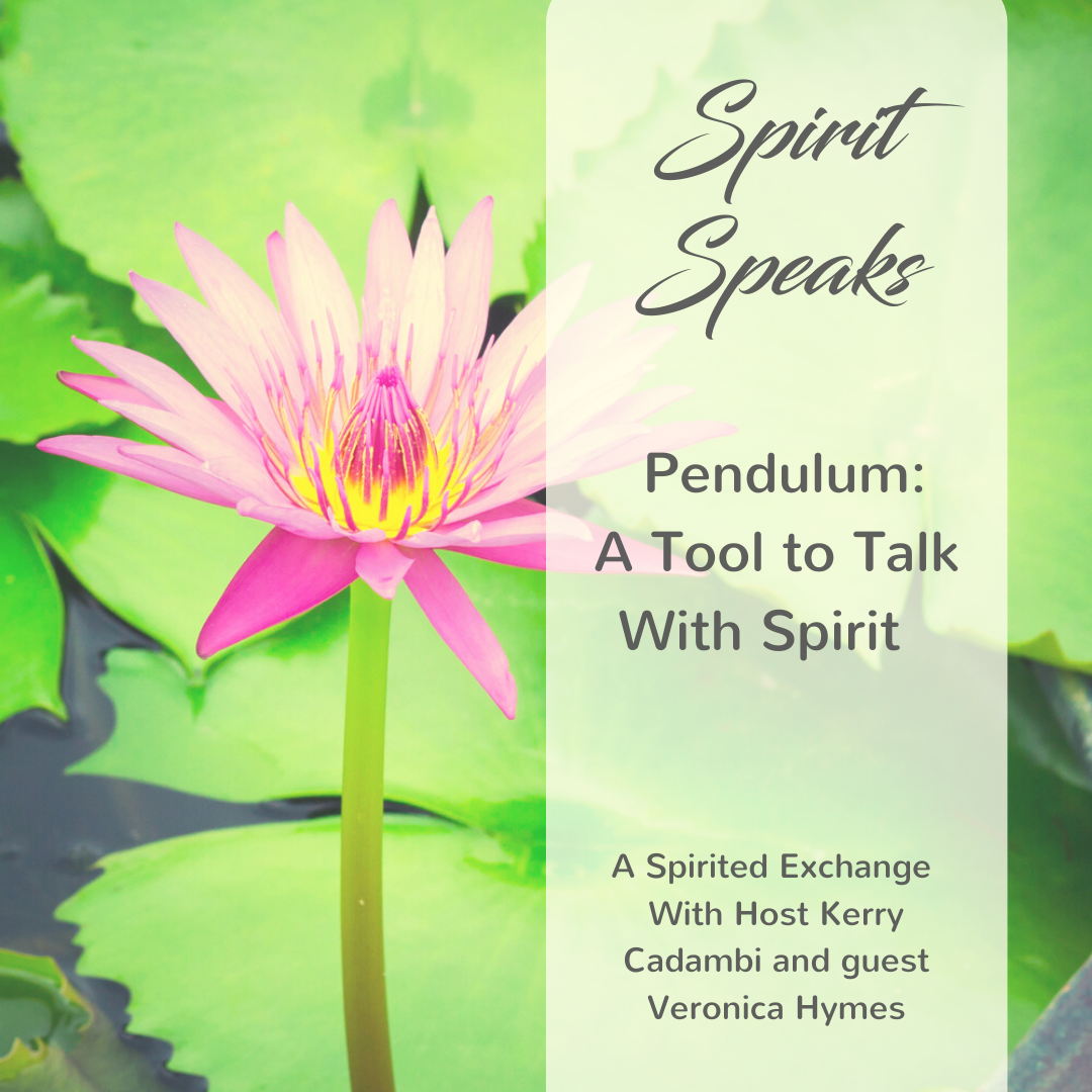 Spirit Speaks - Pendulum: A Tool to Talk With Spirit with Veronica Hymes