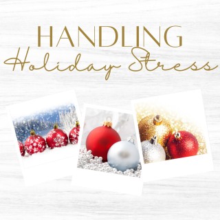 The Gift of Christmas Presence: 7 Tips for Handling Holiday Stress
