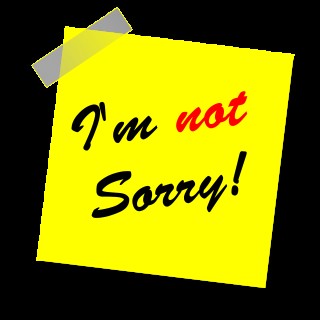 Things I'm Not Apologizing For