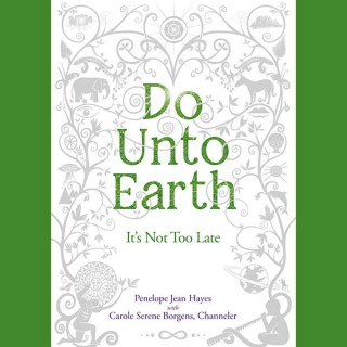 Do Unto Earth: It’s Not Too Late with Authors Penelope Jean Hayes & Carole Serene Borgens