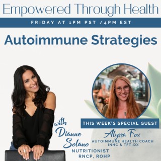 Autoimmune Strategies with Special Guest, Alyssa Fox